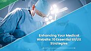 Essential UI/UX Strategies for Enhancing Your Medical Website