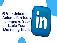 5 Free LinkedIn Automation Tools to Improve Your Scale Your Marketing Efforts