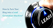 How to Turn Your Blog into a Lead Generation Machine?