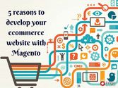5 reasons to develop your ecommerce website with magento