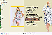 How To Be Careful About Scammers When Buying Wholesale Ladies Clothing