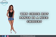 Why Chick Hot Pants is a Nice Choice?