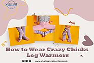 How to Wear Crazy Chicks Leg Warmers