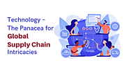 Technology – The Panacea for Global Supply Chain Intricacies