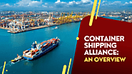 Container Shipping Alliance: An Overview