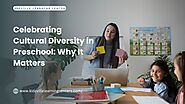 Celebrating Cultural Diversity in Preschool: Why It Matters