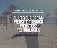 Built Your Dream Website Through Websterz Technologies