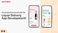 A Comprehensive Guide for Liquor Delivery App Development!