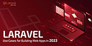 10 Laravel Use Cases for Web App Development in 2023 -