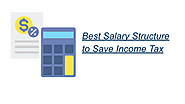 Best Salary Structure to Save Income Tax