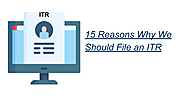 15 Reasons Why We Should File an ITR