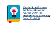 Handbook on Corporate Insolvency Resolution Process under The Insolvency and Bankruptcy Code, 2016: ICAI