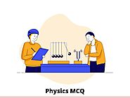 Physics MCQ Questions and Answers