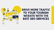 Drive More Traffic to Your Tourism Website with the best SEO Services