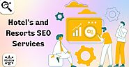 Rank Higher on Search Engines: Specialized SEO Services for Hotels and Resorts