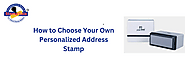 How to Choose Your Own Personalized Address Stamp