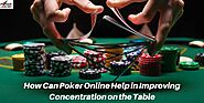 How Can Poker Online Help in Improving Concentration on the Table