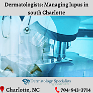 Dermatologists in south Charlotte show you how to manage lupus