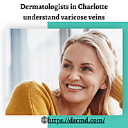 Dermatologists help you treat or prevent varicose veins in Charlotte