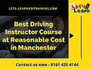 Best Driving Instructor Course at Reasonable Cost in Manchester by Lets Learn School of Motoring - Issuu