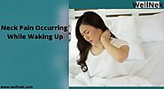 Why Neck Pain Occurring While Waking Up