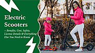 Electric Scooters — Benefits, Cost, Safety, License Details & Everything Else You Need to Know