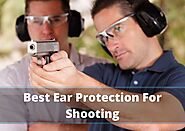 Best Ear Protection For Shooting & Best Electronic Earplugs For Shooting
