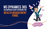 MS Dynamics 365 has improved Client Experience for Wealth Management firms | Intelegain