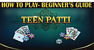 How to Play 3 Patti- Beginner’s Guide