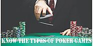 Know the Types of Poker Games