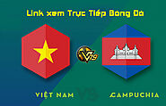 Trực tiếp bóng đá Việt Nam vs Campuchia, 19h30 ngày 19/12 – AFF Cup 2020