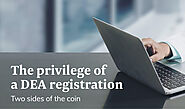 The privilege of a DEA registration – Two sides of the coin