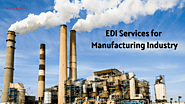 EDI Services for the Manufacturing Industry to Control Costs