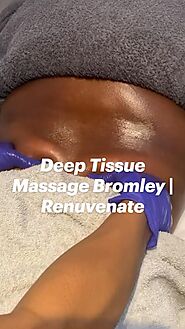 Deep Tissue Massage Bromley | Renuvenate: An immersive guide by Renuvenate