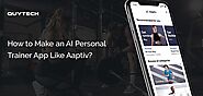 How to make an AI Personal Trainer App like Aaptiv?