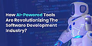 How AI Powered Tools Are Revolutionizing The Software Development Industry?