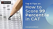 Top 6 Tips on How to Score 99 Percentile in CAT