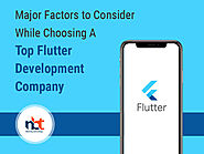 Major Factors to Consider While Choosing A Top Flutter Development Company