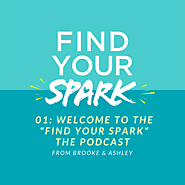 Welcome to Find Your Spark - The Podcast from Brooke & Ashley ~ The S.P.A.R.K. Mentoring Program