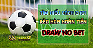 Kèo Draw no bet là gì? Kinh nghiệm và công thức đặt cược