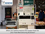 When you need to improve the supply chain for your Food Manufacturing Business?