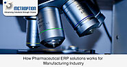 How Pharmaceutical ERP solutions works for Manufacturing Industry