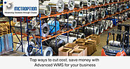 Top ways to cut cost, save money with Advanced WMS for your business