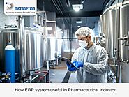 How ERP system useful in Pharmaceutical Industry?