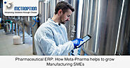 Pharmaceutical ERP: How it helps to grow Manufacturing SMEs?