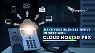 Make Your Business Thrive in 2022 With Cloud Hosted PBX