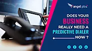 Does Your Business Really Need A Predictive Dialer Now? - Angelpbx