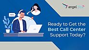Ready to Get the Best Call Center Support Today?