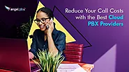 Reduce Your Call Costs with the Best Cloud PBX Providers - Angelpbx