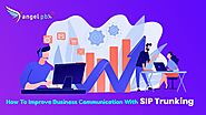 How To Improve Business Communication With SIP Trunking
